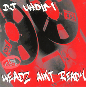 DJ Vadim – Headz Ain’t Ready (CD) (1995) (FLAC + 320 kbps)