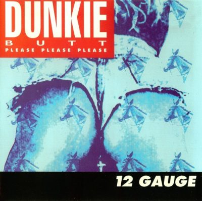 12 Gauge ‎- Dunkie Butt (Please Please Please) (CDS) (1993) (FLAC + 320 kbps)
