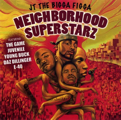 JT The Bigga Figga – Neighborhood Superstarz (CD) (2005) (FLAC + 320 kbps)