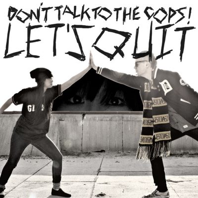 Don’t Talk To The Cops! – Let’s Quit (CD) (2012) (FLAC + 320 kbps)