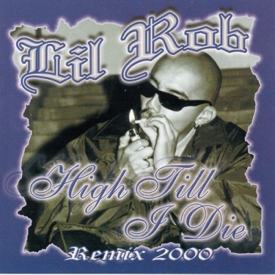 Lil Rob – High Till I Die: Remix 2000 (WEB) (2000) (FLAC + 320 kbps)