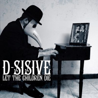 D-Sisive – Let The Children Die (WEB) (2009) (FLAC + 320 kbps)
