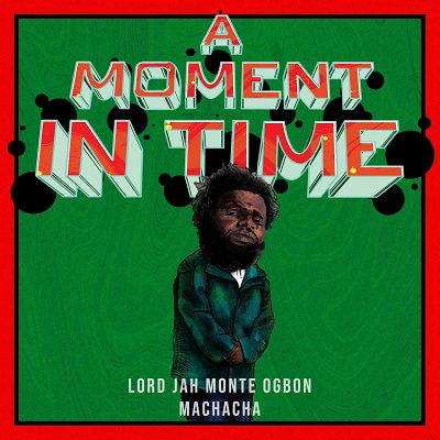 Lord Jah-Monte Ogbon & Machacha – A Moment In Time (WEB) (2020) (FLAC + 320 kbps)
