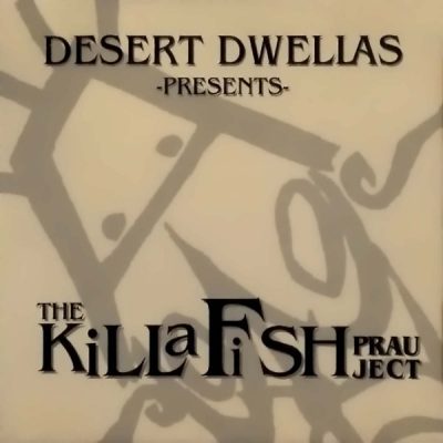 Desert Dwellas – The Killa Fish Prauject (CD) (1998) (FLAC + 320 kbps)