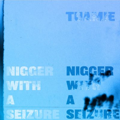 Tuamie – Nigger With A Seizure (WEB) (2022) (320 kbps)