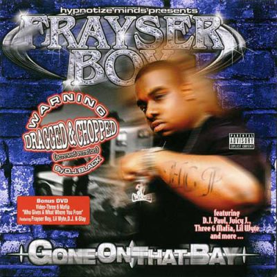 Frayser Boy – Gone On That Bay (Dragged & Chopped) (CD) (2004) (FLAC + 320 kbps)
