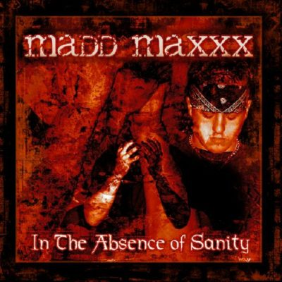 Madd Maxxx – In The Absence Of Sanity EP (WEB) (2005) (FLAC + 320 kbps)