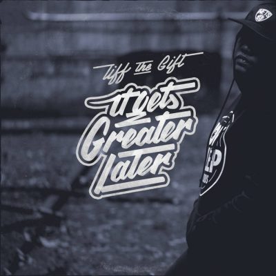 Tiff The Gift – It Get’s Greater Later (WEB) (2016) (320 kbps)