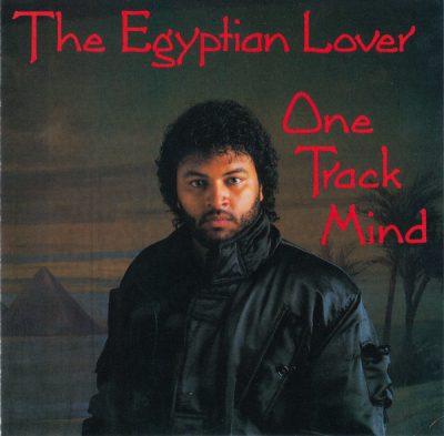 Egyptian Lover – One Track Mind (Reissue CD) (1986-2008) (FLAC + 320 kbps)
