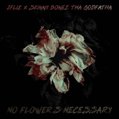 Jfliz & Skinny Bonez Tha Godfatha – No Flowers Necessary EP (WEB) (2022) (320 kbps)