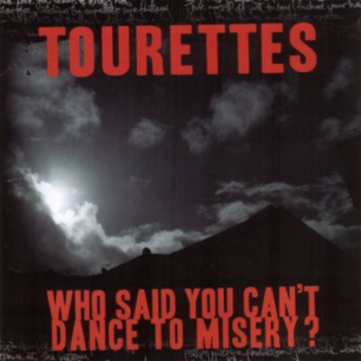 Tourettes – Who Said You Can’t Dance To Misery? (CD) (2009) (FLAC + 320 kbps)