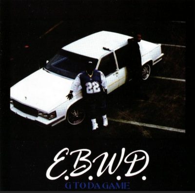 E.B.W.D. – G To Da Game (Reissue CD) (1996-2022) (FLAC + 320 kbps)