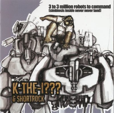 K-The-I & Shortrock – 3 To 3 Million Robots To Command (Simbiosis Inside Never Never Land) (CD) (2006) (FLAC + 320 kbps)