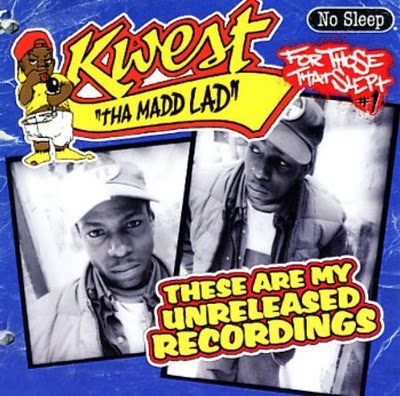 Kwest Tha Madd Lad – These Are My Unreleased Recordings (CD) (2007) (FLAC + 320 kbps)