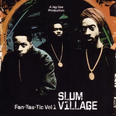 Slum Village – Fan-Tas-Tic Vol. 1 (Repress CD) (1996-2005) (FLAC + 320 kbps)
