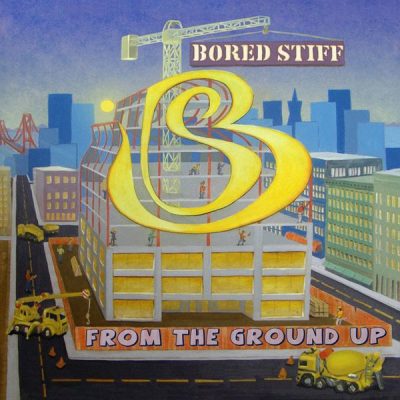 Bored Stiff – From The Ground Up (CD) (2007) (FLAC + 320 kbps)