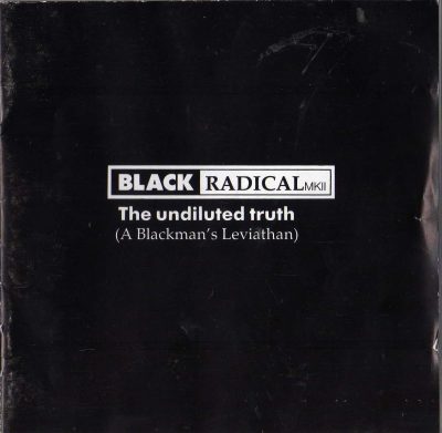 Black Radical MKII – The Undiluted Truth (A Blackman's Leviathan) (1991) (CD) (FLAC + 320 kbps)
