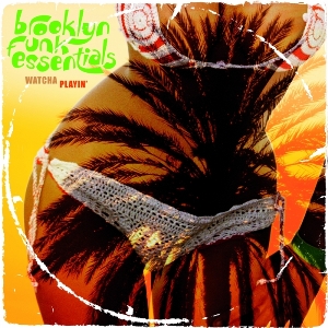 Brooklyn Funk Essentials – Watcha Playin’ (CD) (2008) (FLAC + 320 kbps)