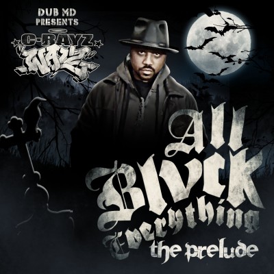 C-Rayz Walz – All Blvck Everything: The Prelude (WEB) (2011) (320 kbps)