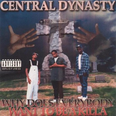 Central Dynasty – Why Does Everybody Want To Be A Killa (CD) (1996) (320 kbps)
