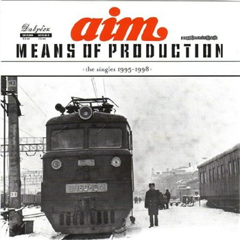 Aim – Means Of Production: The Singles 1995-1998 (CD) (2003) (FLAC + 320 kbps)