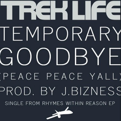 Trek Life – Temporary Goodbye (Peace, Peace Ya’ll) (Digital 12″) (with J.Bizness) (2010) (320 kbps)