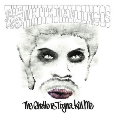 The White Mandingos – The Ghetto Is Tryna Kill Me (2013) (CD) (FLAC + 320 kbps)