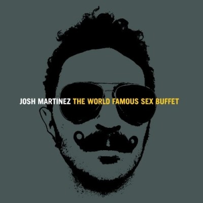 Josh Martinez – The World Famous Sex Buffet (CD) (2008) (FLAC + 320 kbps)