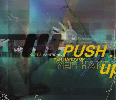 Kurtis Mantronik ‎– Push Yer Hands Up (1999) (CDS) (FLAC + 320 kbps)