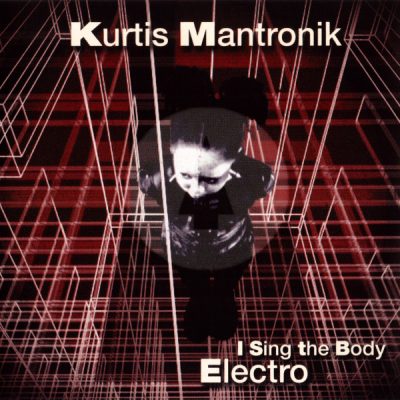 Kurtis Mantronik – I Sing The Body Electro (1999) (CD) (FLAC + 320 kbps)