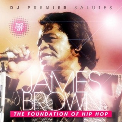 DJ Premier Salutes James Brown – The Foundation Of Hip Hop (2xCD) (2007) (FLAC + 320 kbps)