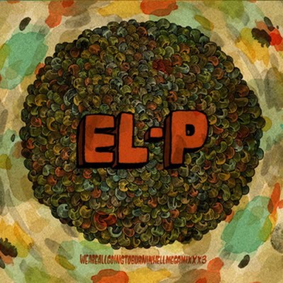 El-P – Weareallgoingtoburninhellmegamixxx3 (CD) (2010) (FLAC + 320 kbps)