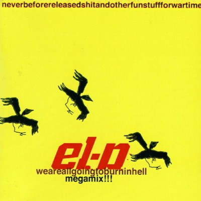 El-P – Weareallgoingtoburninhellmegamix!!! (CD) (2003) (FLAC + 320 kbps)