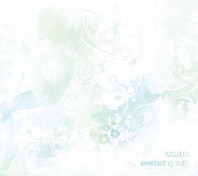 re:plus – Everlasting Truth (CD) (2010) (FLAC + 320 kbps)