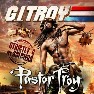 Pastor Troy – G.I. Troy: Strictly For My Soldiers (CD) (2010) (FLAC + 320 kbps)