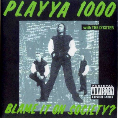 Playya 1000 & The D’KSTER – Blame It On Society? (CD) (1993) (FLAC + 320 kbps)