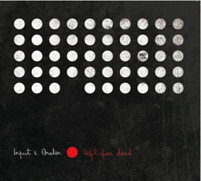 Input & Broken – Left For Dead (CD) (2011) (FLAC + 320 kbps)