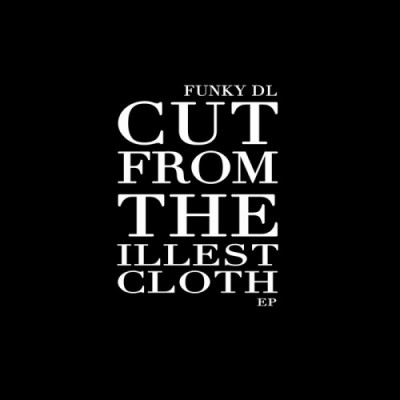 Funky DL – Cut From The Illest Cloth EP (WEB) (2014) (FLAC + 320 kbps)
