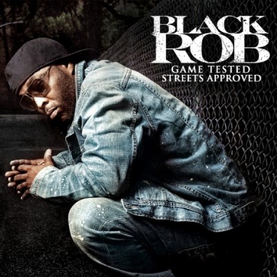Black Rob – Game Tested, Streets Approved (CD) (2011) (FLAC + 320 kbps)