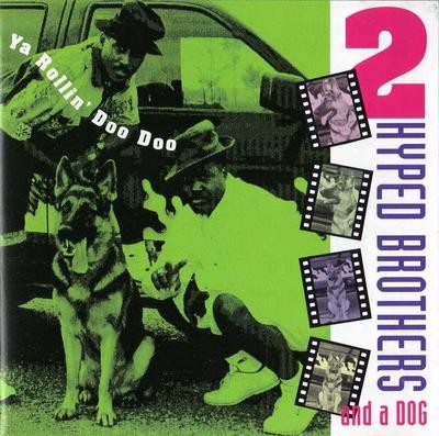 2 Hyped Brothers & A Dog – Ya Rollin’ Doo Doo (1991) (CD) (FLAC + 320 kbps)