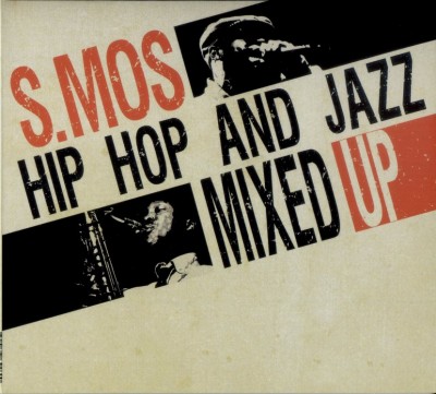 S.Mos – Hip Hop And Jazz Mixed Up (CD) (2010) (FLAC + 320 kbps)
