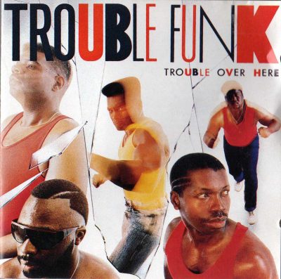 Trouble Funk – Trouble Over Here, Trouble Over There (1987) (CD) (FLAC + 320 kbps)