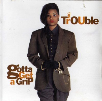 MC Trouble – Gotta Get A Grip (1990) (CD) (FLAC + 320 kbps)