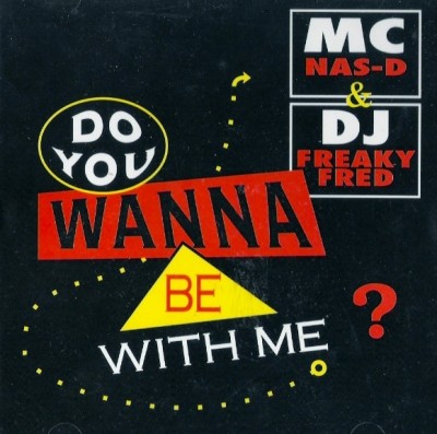 MC Nas-D & DJ Freaky Fred – Do You Wanna Be With Me (CDS) (1993) (FLAC + 320 kbps)