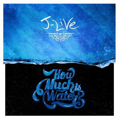 J-Live – How Much Is Water? (WEB) (2015) (FLAC + 320 kbps)