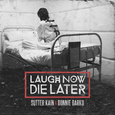 Sutter Kain & Donnie Darko - Laugh Now Die Later