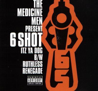 The Medicine Men Present 6 Shot – Itz Ya Dog / Ruthless Renegade (CDS) (2001) (320 kbps)