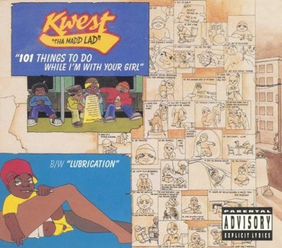 Kwest Tha Madd Lad – 101 Things To Do While I’m With Your Girl / Lubrication (CDS) (1994) (320 kbps)