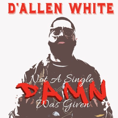 D'Allen White – Not A Single Damn Was Given (CD) (2016) (FLAC + 320 kbps)