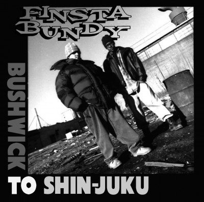 Finsta Bundy - Bushwick To Shin-Juku